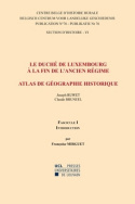 Le Duché de Luxembourg à la fin de l'Ancien Régime. Atlas de géographie historique. Introduction