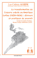 La transformation de l'espace urbain en Amérique Latine (1870-1930) : discours et pratiques de pouvoir