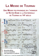 La Messe de Tournai. Une messe polyphonique en l'honneur de Notre-Dame à la cathédrale de Tournai au XIVe siècle