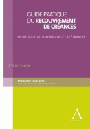 Guide pratique du recouvrement de créances en Belgique, au Luxembourg et à l'étranger 3e ed.