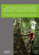 Hautes valeurs de conservation (HVC) dans les unités forestières d'aménagement du Cameroun. Concepts, choix et pratiques